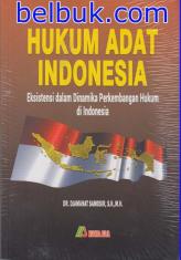 Hukum Adat Indonesia: Eksistensi Dalam Dinamika Perkembangan Hukum di Indonesia